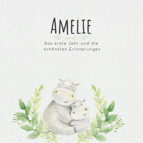 Amelie Das erste Jahr und die schönsten Erinnerungen: Baby Tagebuch I Babyalbum I Erinnerungsalbum I Eintragealbum I Kinderbuch I Babybuch I Perfektes ... Babyparty Geschenk für die Geburt von Amelie book