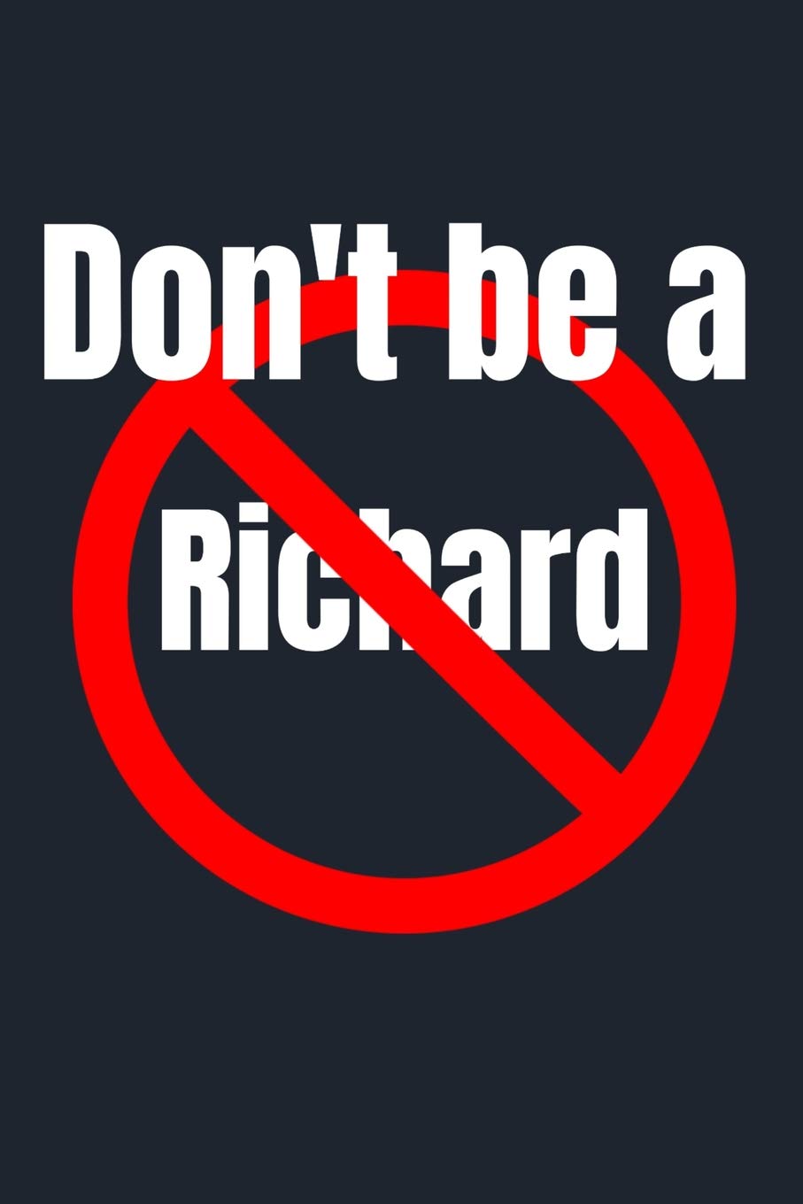 Don't Be A Richard: Funny Coworker Lined Journal Books