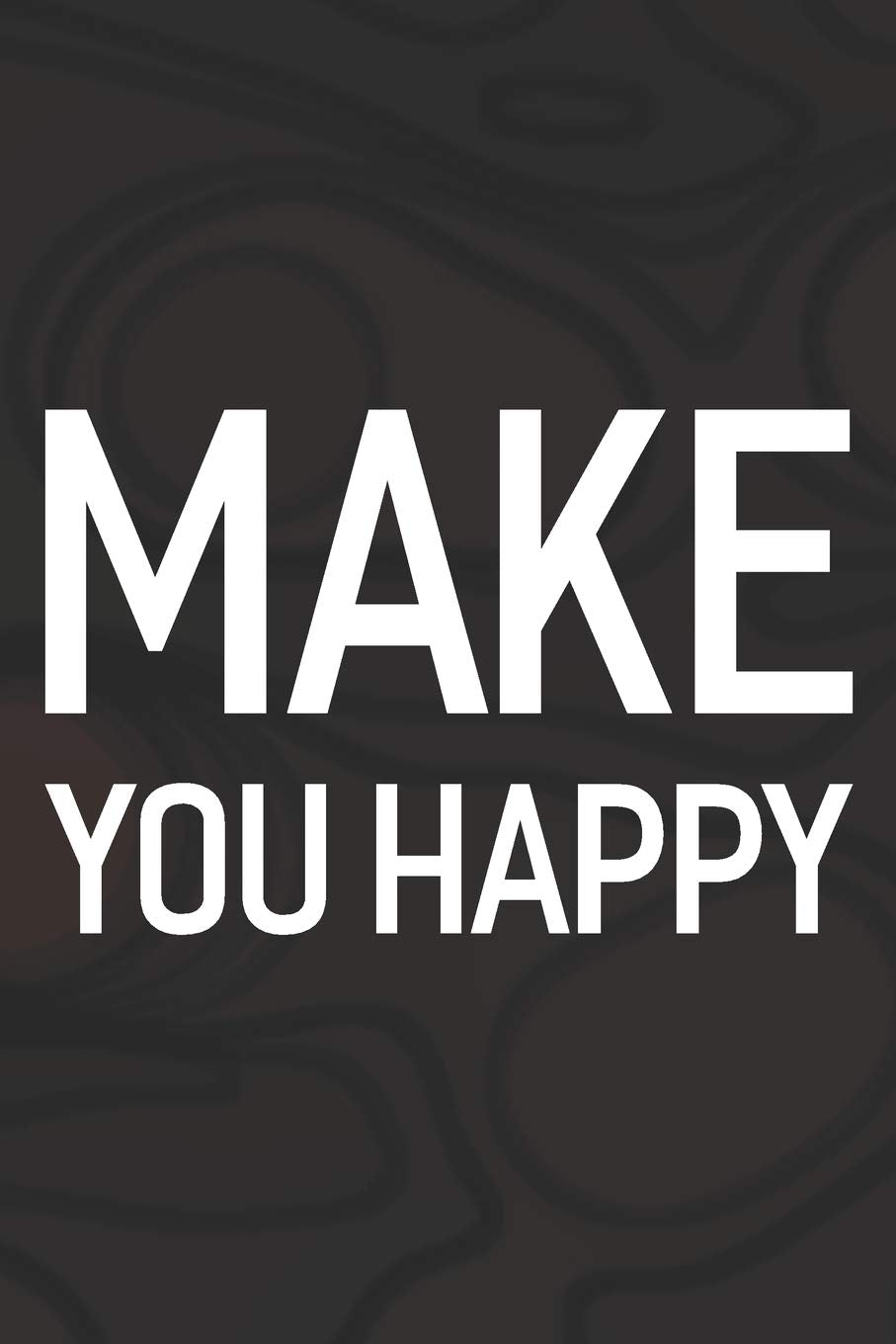 Make You Happy: Daily Success, Motivation and Everyday Inspiration For Your Best Year Ever, 365 days to more Happiness Motivational Year Long Journal / Daily Notebook / Diary book