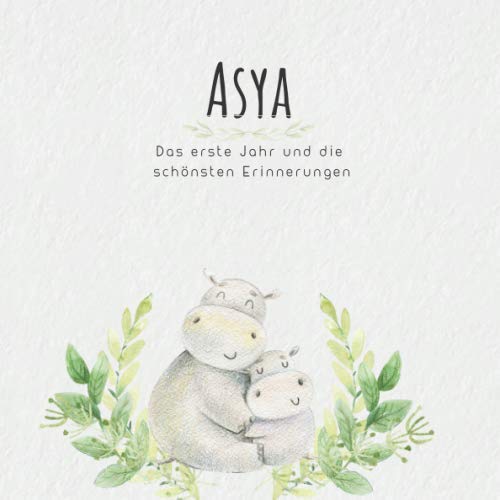 Asya Das erste Jahr und die schönsten Erinnerungen: Baby Tagebuch I Babyalbum I Erinnerungsalbum I Eintragealbum I Kinderbuch I Babybuch I Perfektes ... Babyparty Geschenk für die Geburt von Asya Parents & Children
