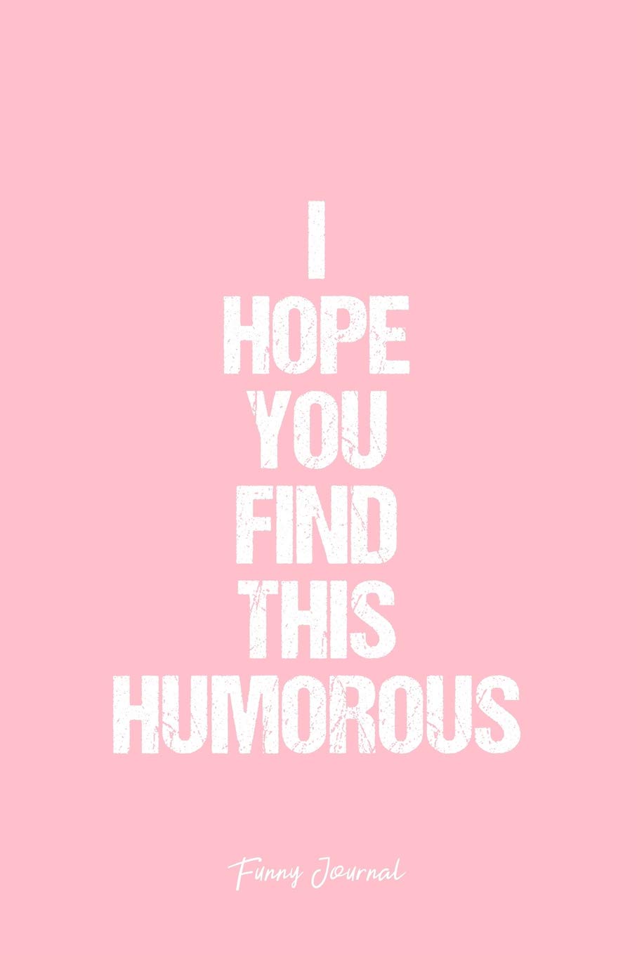 Funny Journal: Dot Grid Journal - I Hope You Find This Humorous Wiity casual Funny Quote - Pink Dotted Diary, Planner, Gratitude, Writing, Travel, Goal, Bullet Notebook - 6x9 120 pages Books