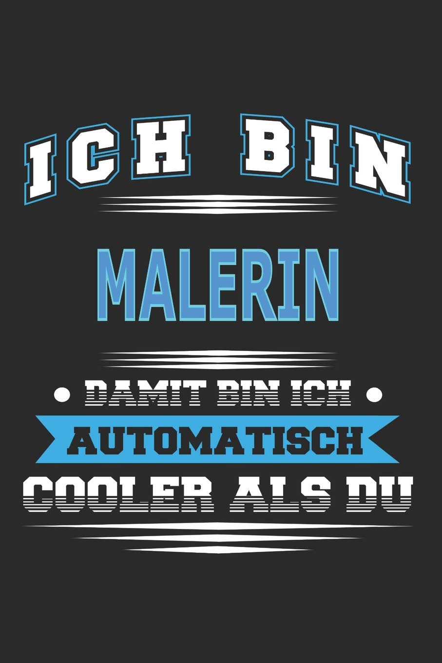 Ich bin Malerin Damit bin ich automatisch cooler als du: Notizbuch, Notizblock, Geburtstag Geschenk Buch mit 110 linierten Seiten Memories