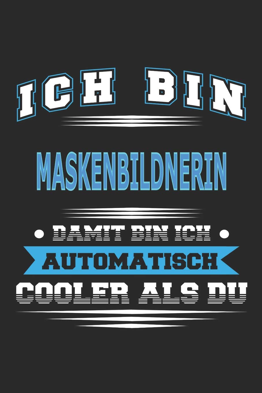 Ich bin Maskenbildnerin Damit bin ich automatisch cooler als du: Notizbuch, Notizblock, Geburtstag Geschenk Buch mit 110 linierten Seiten Hobbies & Crafts