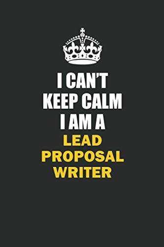I Can't Keep Calm I Am a Lead Proposal Writer: Inspirational life quote blank lined Notebook 6x9 matte finish Books