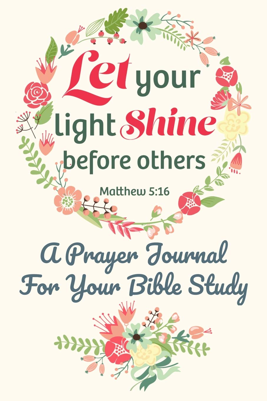Let Your Light Shine Before Others Matthew 5:16 A Prayer Journal For Your Bible Study: The Perfect Christian Notebook For Home Study Fellowship Religion & Esotericism