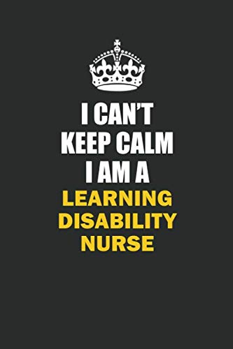 I Can't Keep Calm I Am a Learning disability nurse: Inspirational life quote blank lined Notebook 6x9 matte finish Books