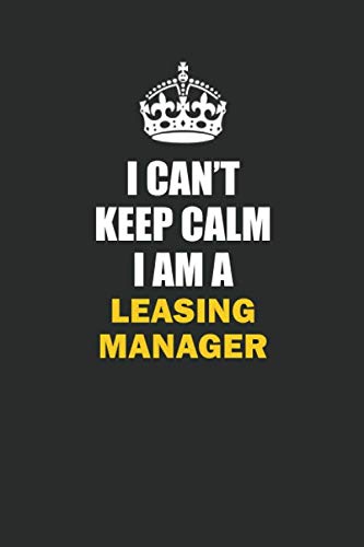 I Can't Keep Calm I Am a Leasing Manager: Inspirational life quote blank lined Notebook 6x9 matte finish Books