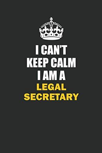 I Can't Keep Calm I Am a Legal Secretary: Inspirational life quote blank lined Notebook 6x9 matte finish Books