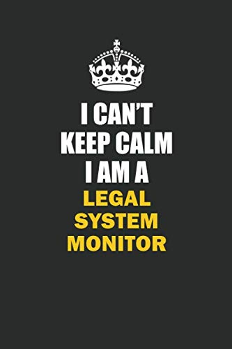 I Can't Keep Calm I Am a Legal System Monitor: Inspirational life quote blank lined Notebook 6x9 matte finish Books