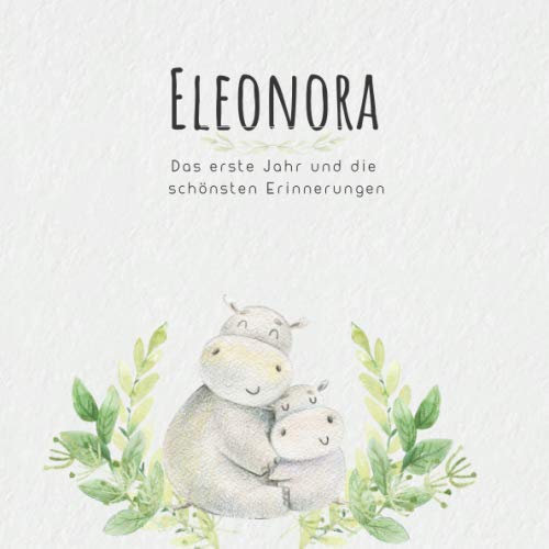 Eleonora Das erste Jahr und die schönsten Erinnerungen: Baby Tagebuch I Babyalbum I Erinnerungsalbum I Eintragealbum I Kinderbuch I Babybuch I ... Geschenk für die Geburt von Eleonora Parents & Children