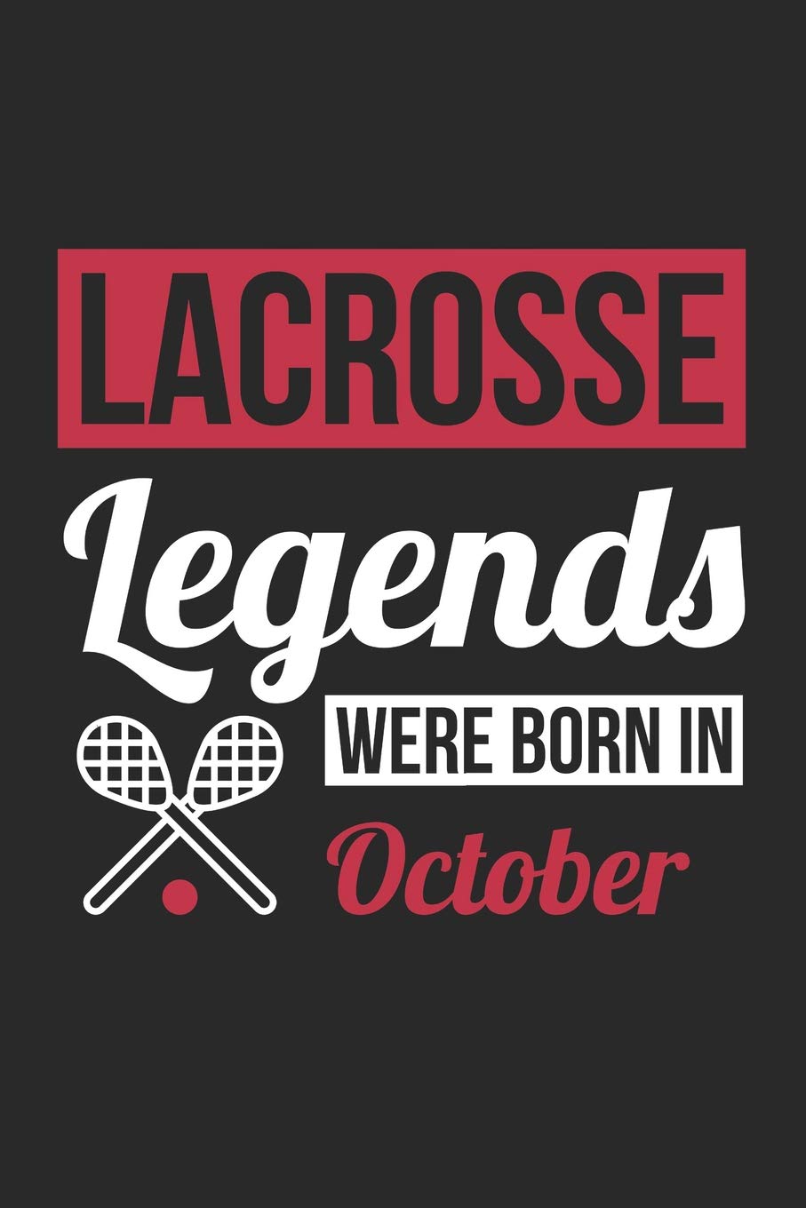 Lacrosse Notebook - Lacrosse Legends Were Born In October - Lacrosse Journal - Birthday Gift for Lacrosse Player: Medium College-Ruled Journey Diary, 110 page, Lined, 6x9 (15.2 x 22.9 cm) Leisure & Fun