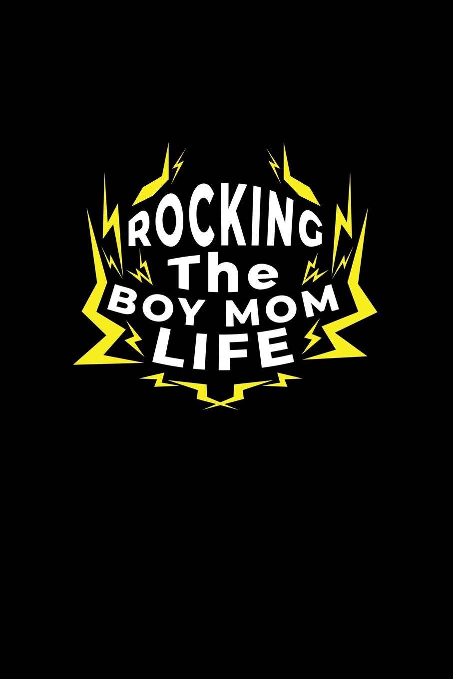 Rocking The Boy Mom Life: Lined Journal - Rocking The Boy Mom Life Black Fun-ny Mother Mama Mommy Gift - Black Ruled Diary, Prayer, Gratitude, ... For Men Women - 6x9 120 pages - Ivory Paper Books