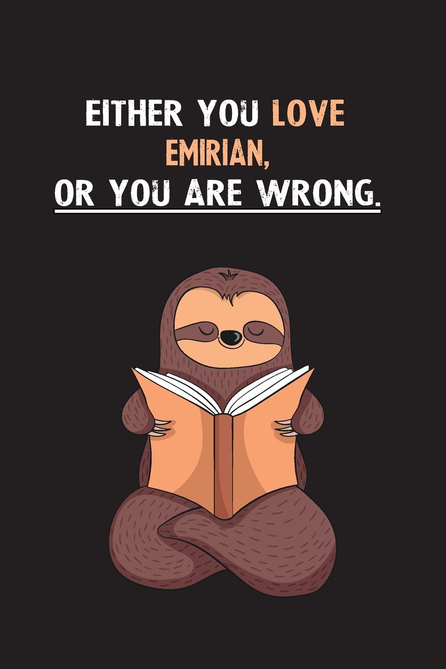 Either You Love Emirian, Or You Are Wrong.: Yearly Home Family Planner with Philoslothical Sloth Help Books