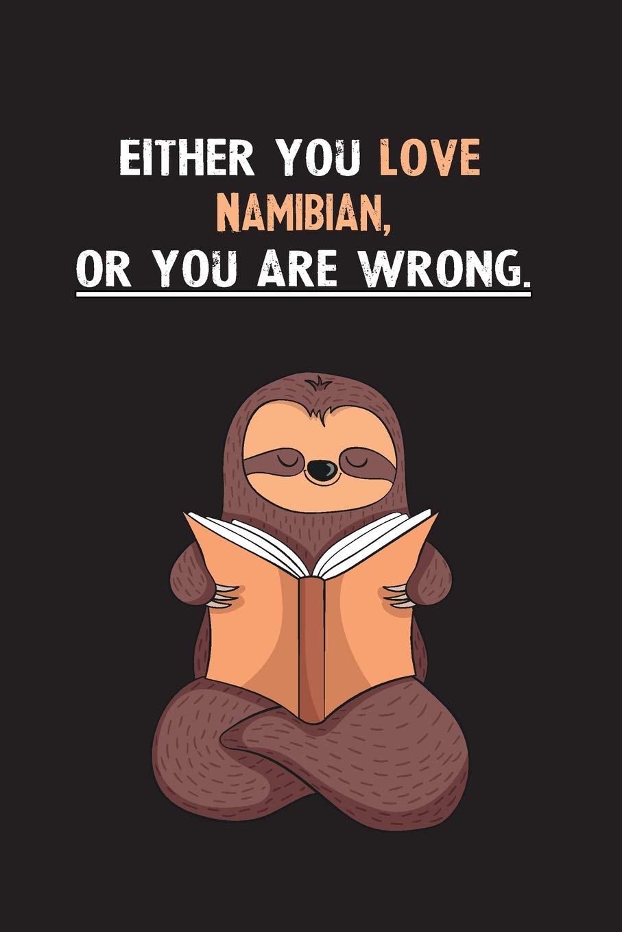 Either You Love Namibian, Or You Are Wrong.: Yearly Home Family Planner with Philoslothical Sloth Help Books
