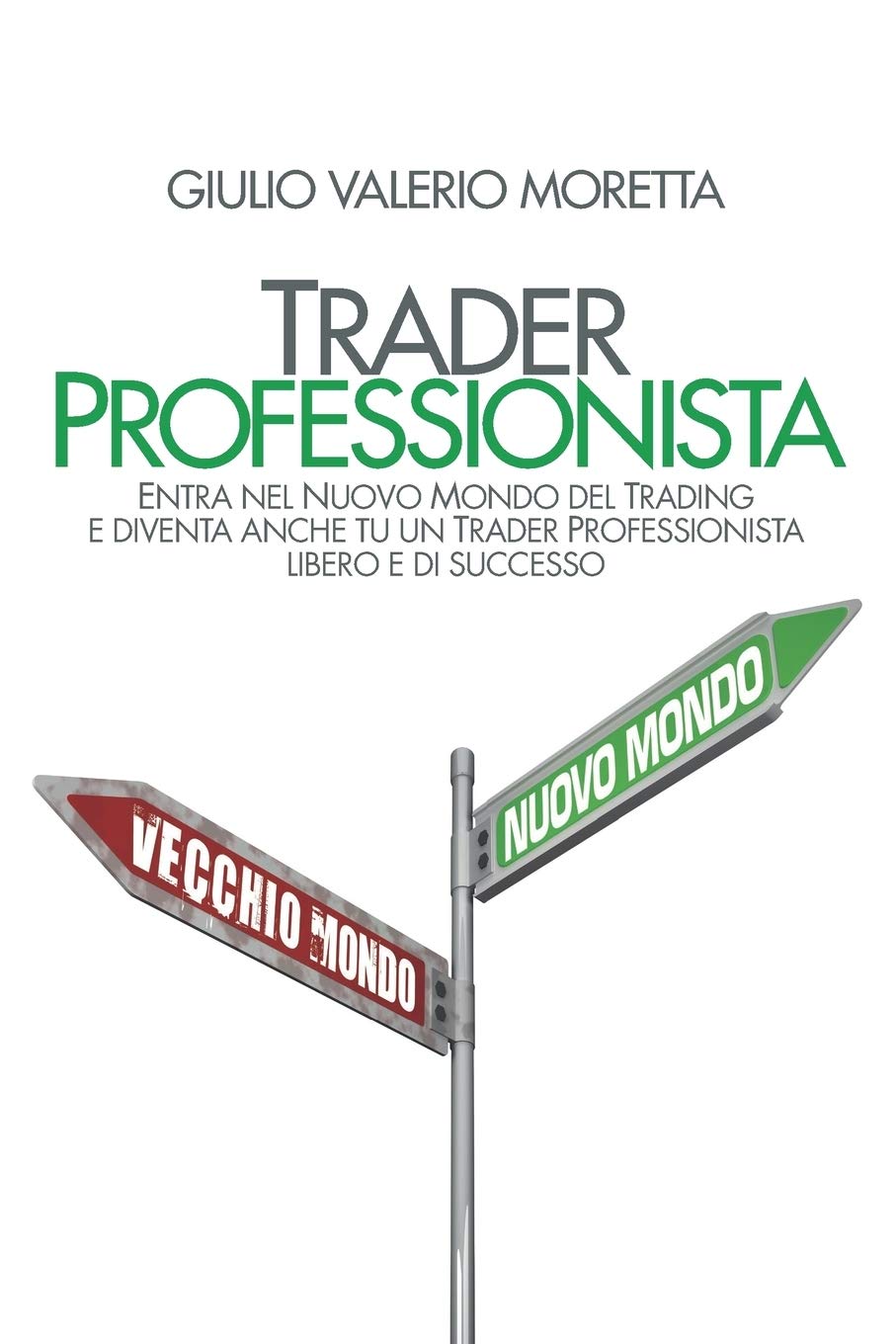 Trader Professionista: Entra nel Nuovo Mondo del Trading e diventa anche tu un Trader Professionista libero e di successo Contemporary literature