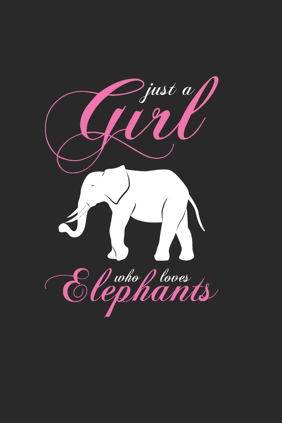 Just A Girl Who Loves Elephants: Elephant Journal, Blank Paperback Notebook to write in, Elephant Lover Gift, 150 pages, college ruled Mathematics