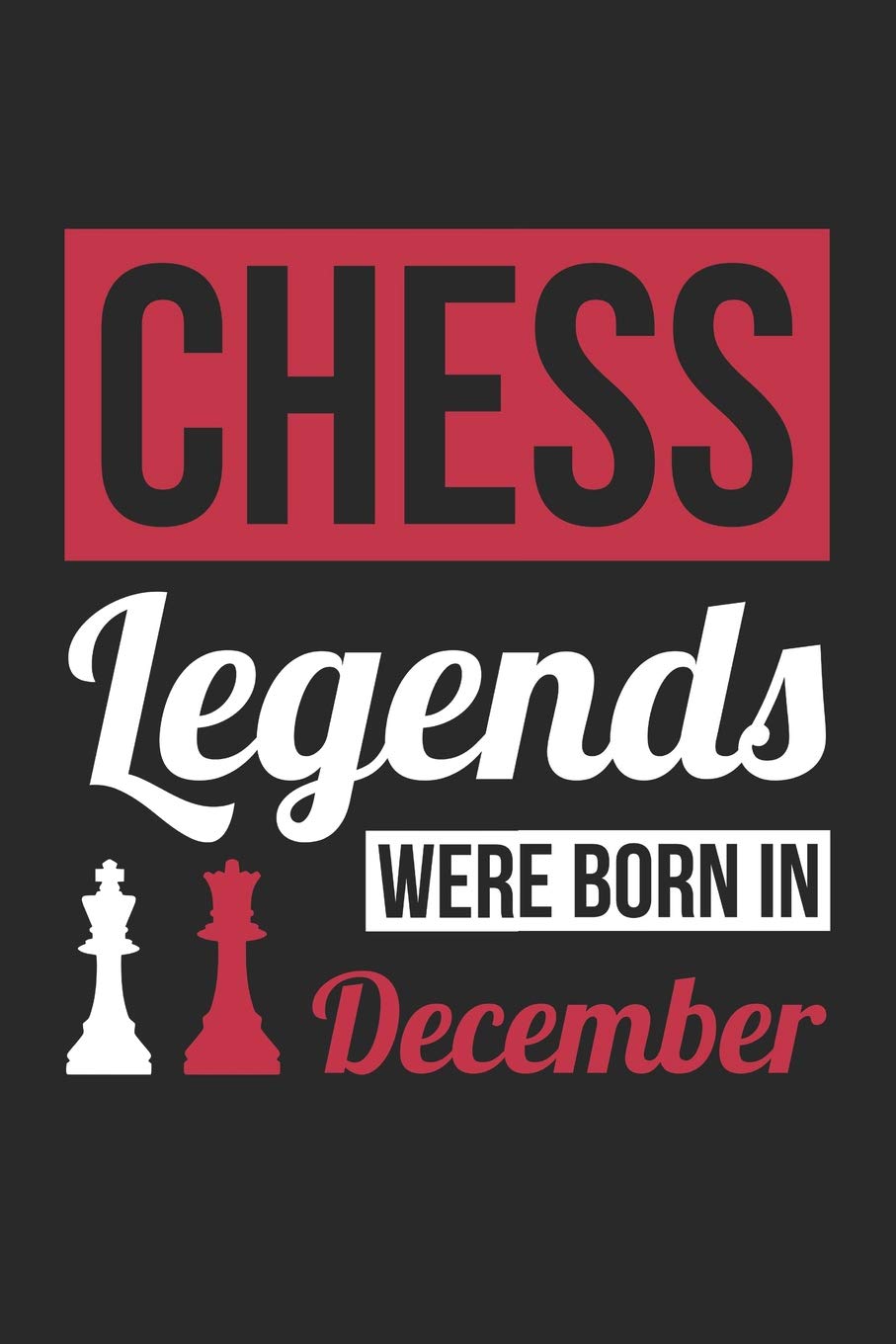 Chess Notebook - Chess Legends Were Born In December - Chess Journal - Birthday Gift for Chess Player: Medium College-Ruled Journey Diary, 110 page, Lined, 6x9 (15.2 x 22.9 cm) Books
