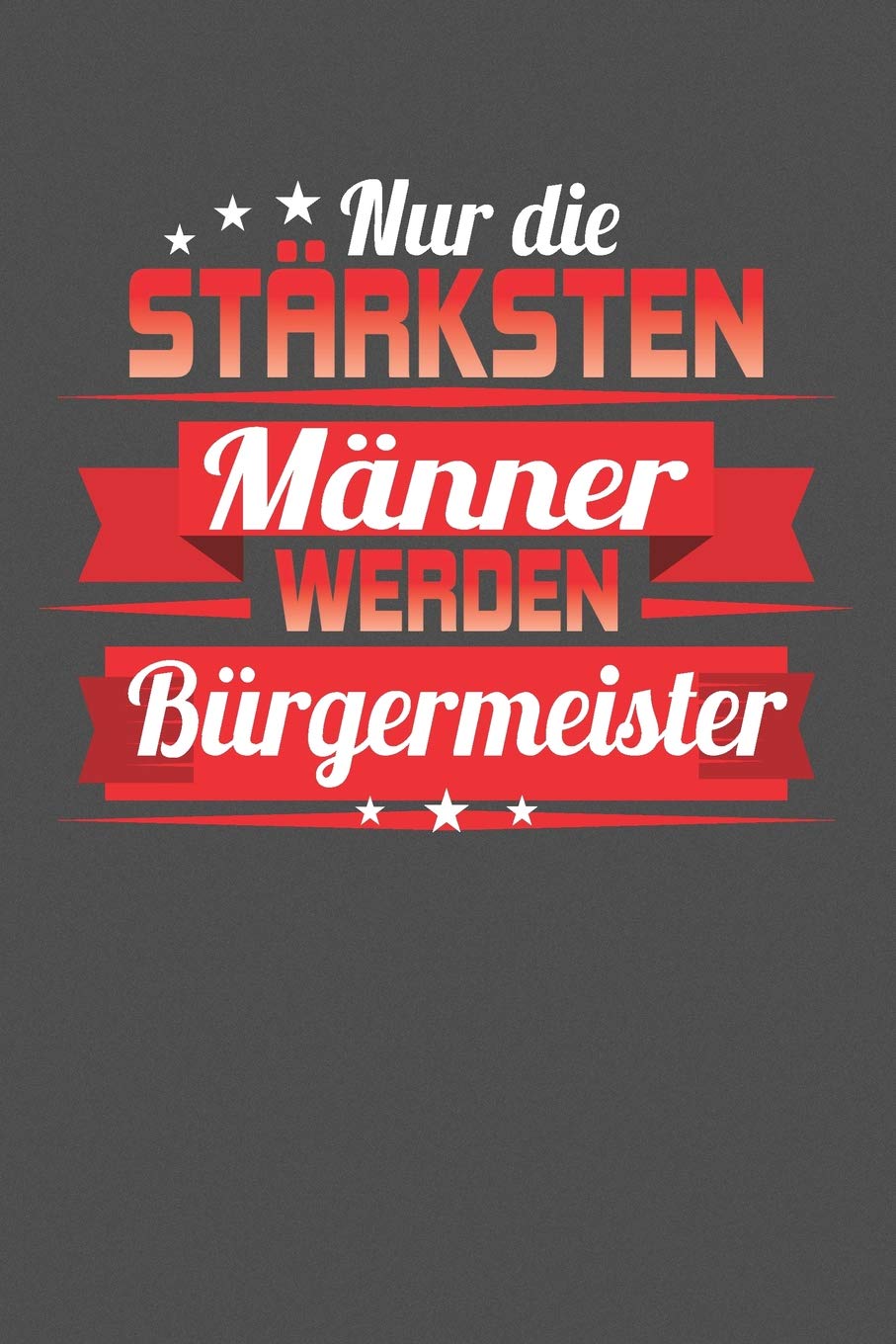 Nur die stärksten Männer werden Bürgermeister: Gepunktetes Notizbuch mit 120 Seiten - 15x23cm (in etwa DIN A5) Books