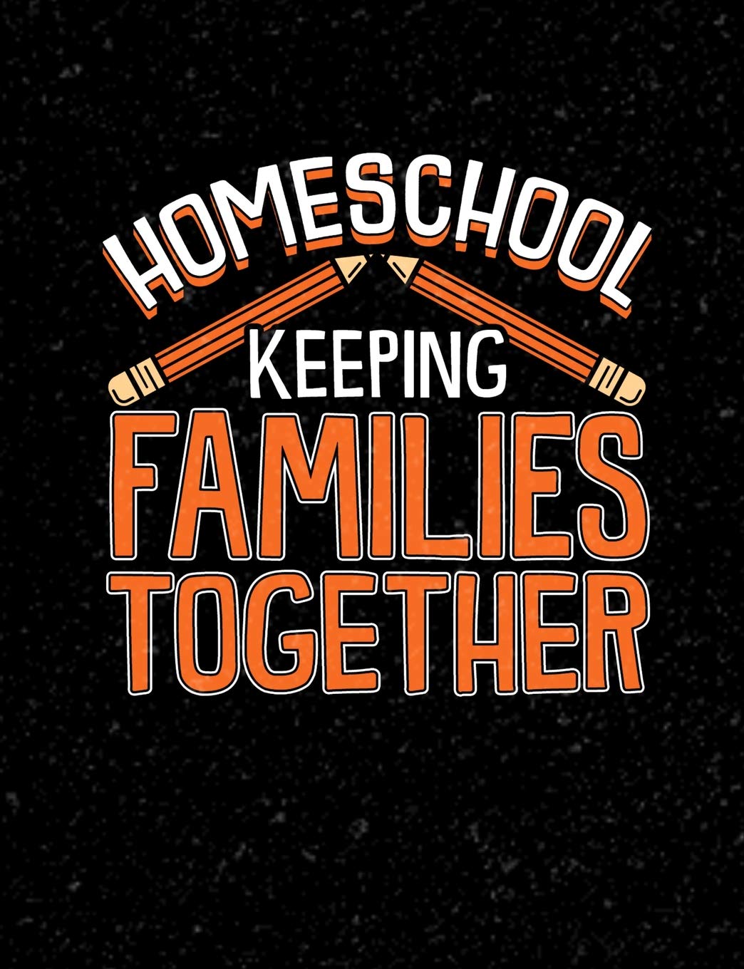 Homeschool Keeping Families Together: Homeschool Themed College Ruled Composition Notebook Learning & Reference