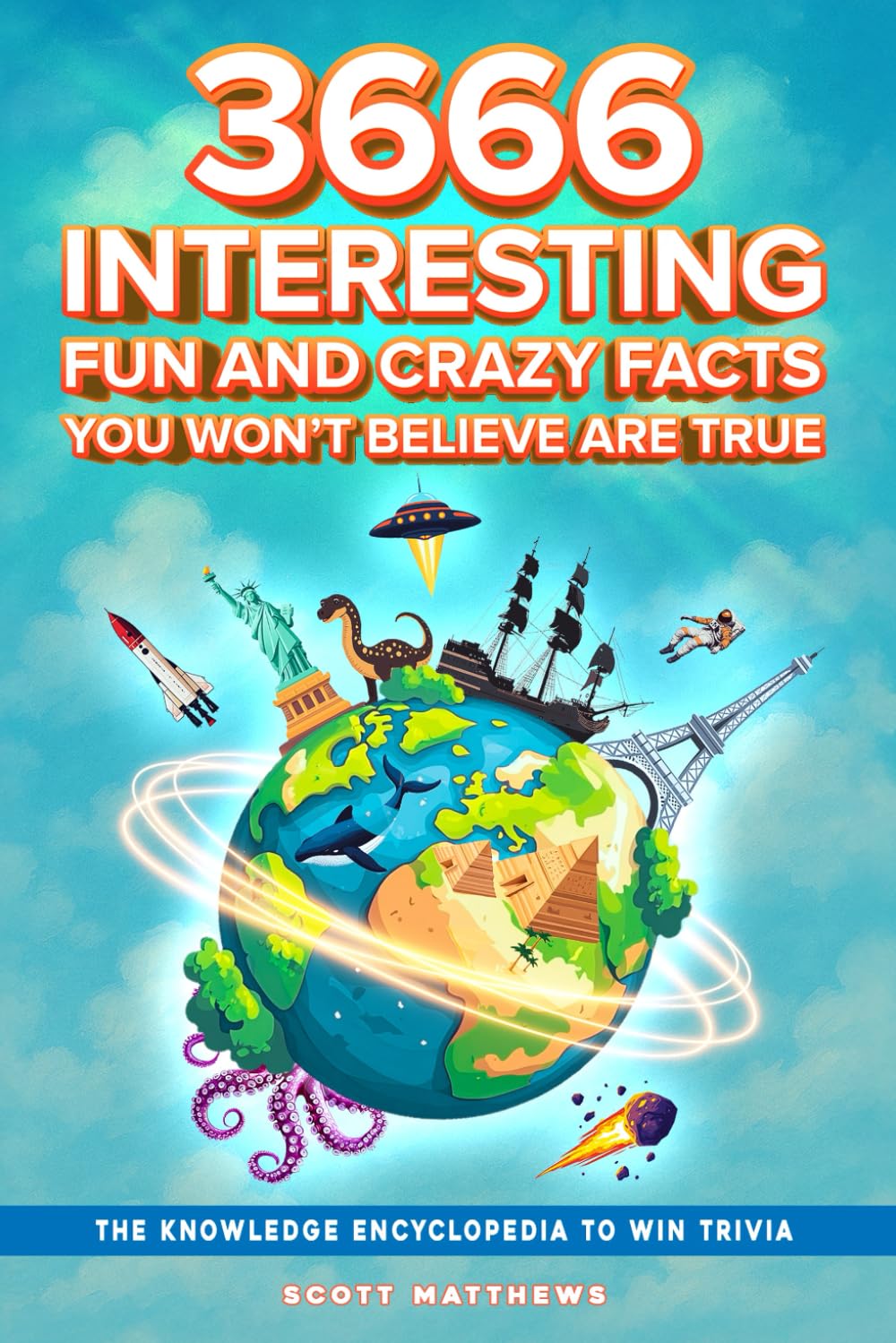 3666 Interesting, Fun And Crazy Facts You Won't Believe Are True - The Knowledge Encyclopedia To Win Trivia (Amazing World Facts Book, Band 4) Leisure & Fun