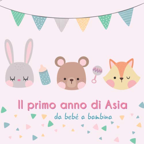Il primo anno di Asia - da bebé a bambina: Album bebé da compilare per il primo anno di vita Parents & Children