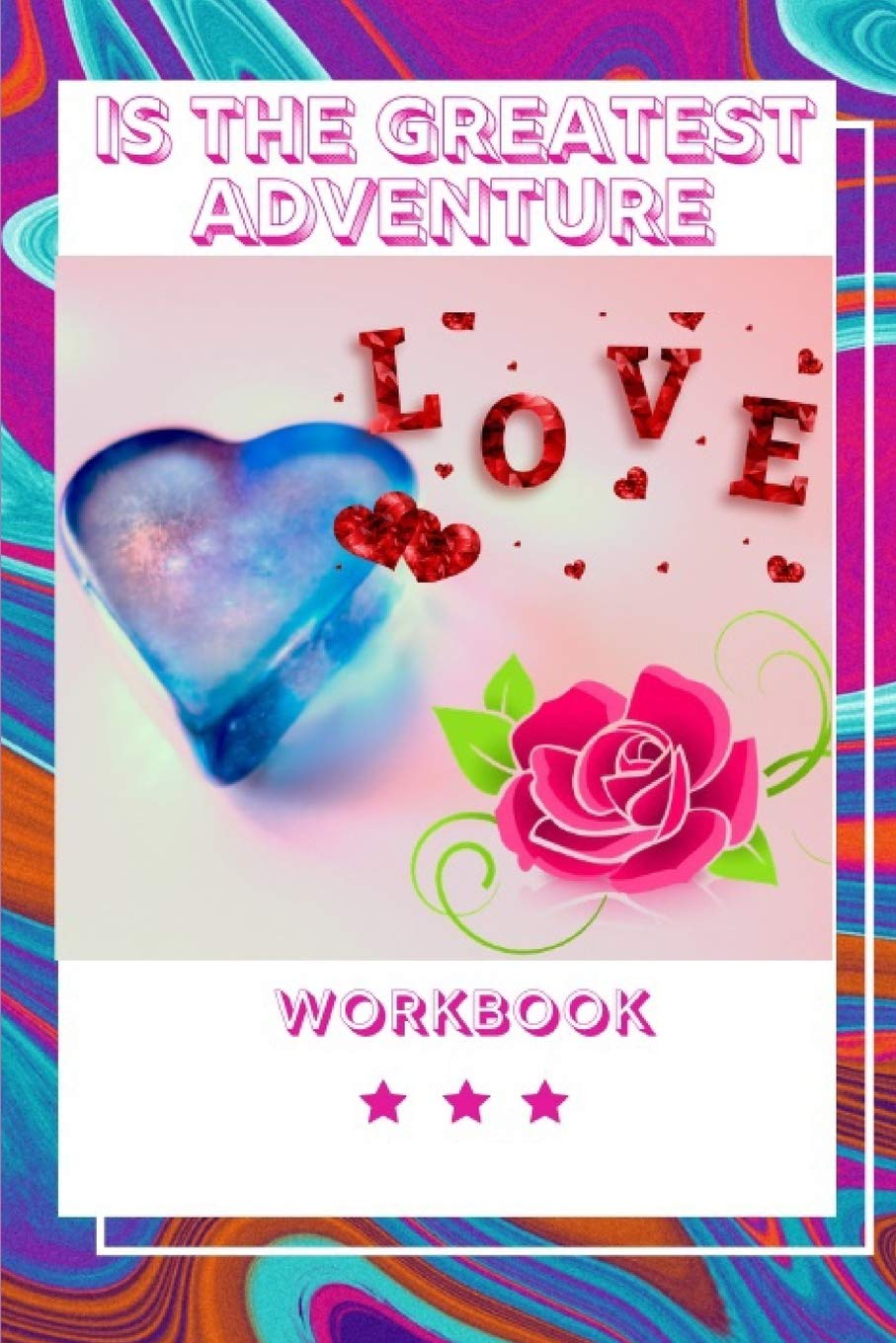 Love Is The Greatest Adventure: Anniversary Wedding and Love Workbook| Happy Couples Gifts about Love | Inspired Journal about Love| Best Ever Gift ... Gift for Happy and Long Lasting Marriage Lifestyle