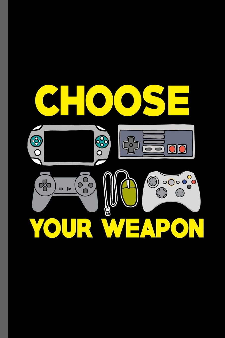 Choose Your Weapon: Nerd Gaming Old Classic Electric Games 80's Retro Controller Video games Computer Gaming Gamers Gift (6"x9") Lined notebook Journal to write in Leisure & Fun