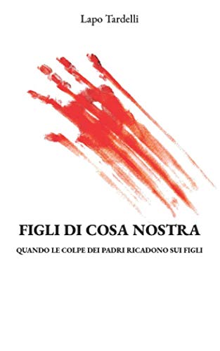 FIGLI DI COSA NOSTRA: Quando le colpe dei padri ricadono sui figli Politics & Society
