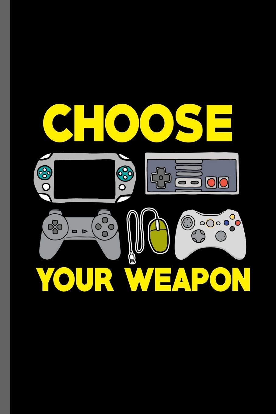 Choose Your Weapon: Nerd Gaming Old Classic Electric Games 80's Retro Controller Video games Computer Gaming Gamers Gift (6"x9") Dot Grid notebook Journal to write in Leisure & Fun