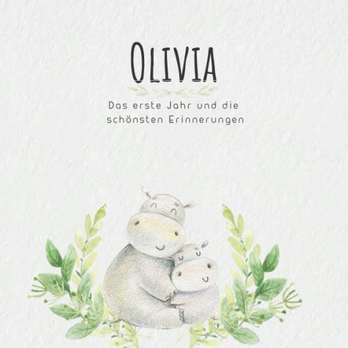 Olivia Das erste Jahr und die schönsten Erinnerungen: Baby Tagebuch I Babyalbum I Erinnerungsalbum I Eintragealbum I Kinderbuch I Babybuch I Perfektes ... Babyparty Geschenk für die Geburt von Olivia Parents & Children