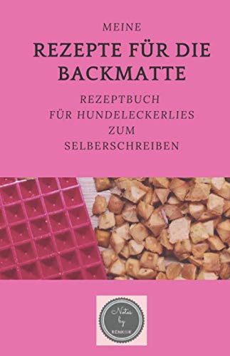 Meine Rezepte für die Backmatte: Rezeptbuch für Hundeleckerlies zum Selberschreiben Pets