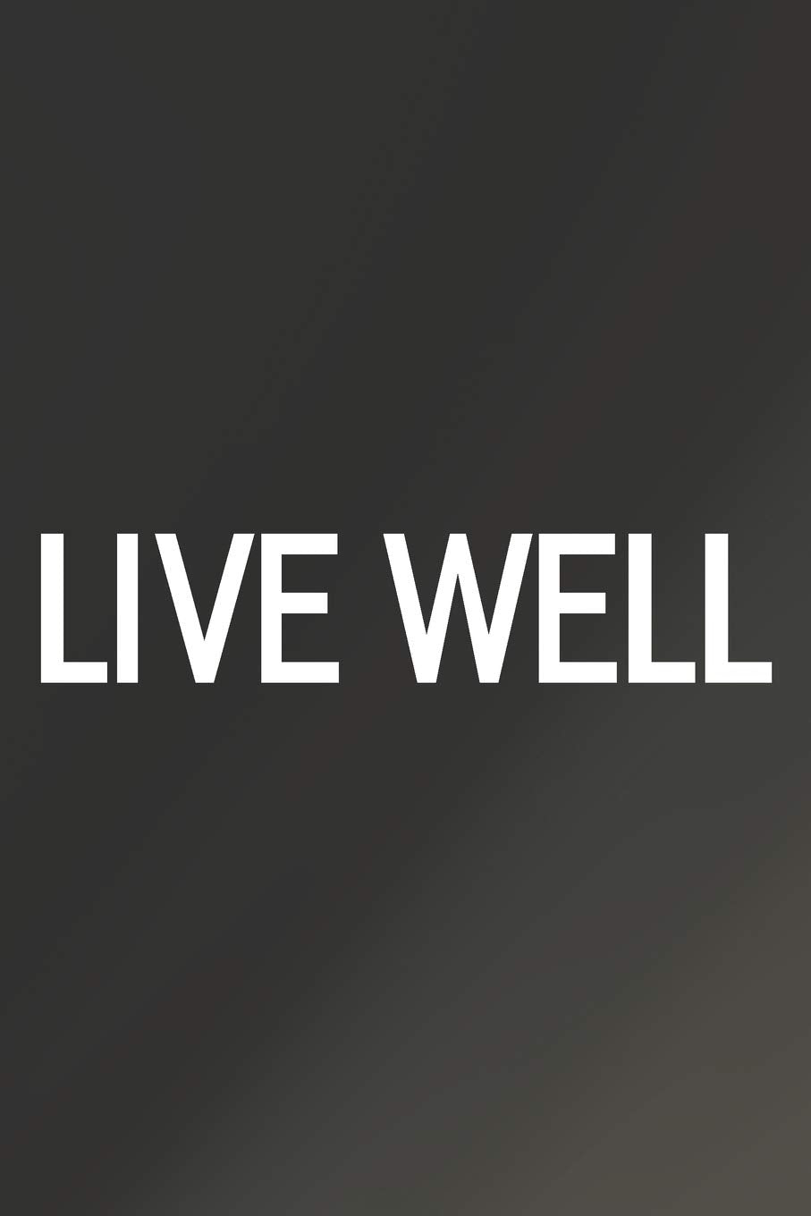 Live Well: Daily Success, Motivation and Everyday Inspiration For Your Best Year Ever, 365 days to more Happiness Motivational Year Long Journal / Daily Notebook / Diary Business, Finance & Career