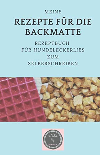 Meine Rezepte für die Backmatte: Rezeptbuch für Hundeleckerlies zum Selberschreiben Pets
