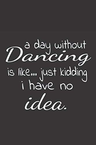 A Day Without Dancing Is Like Just Kidding I Have No Idea Film, Art & Culture