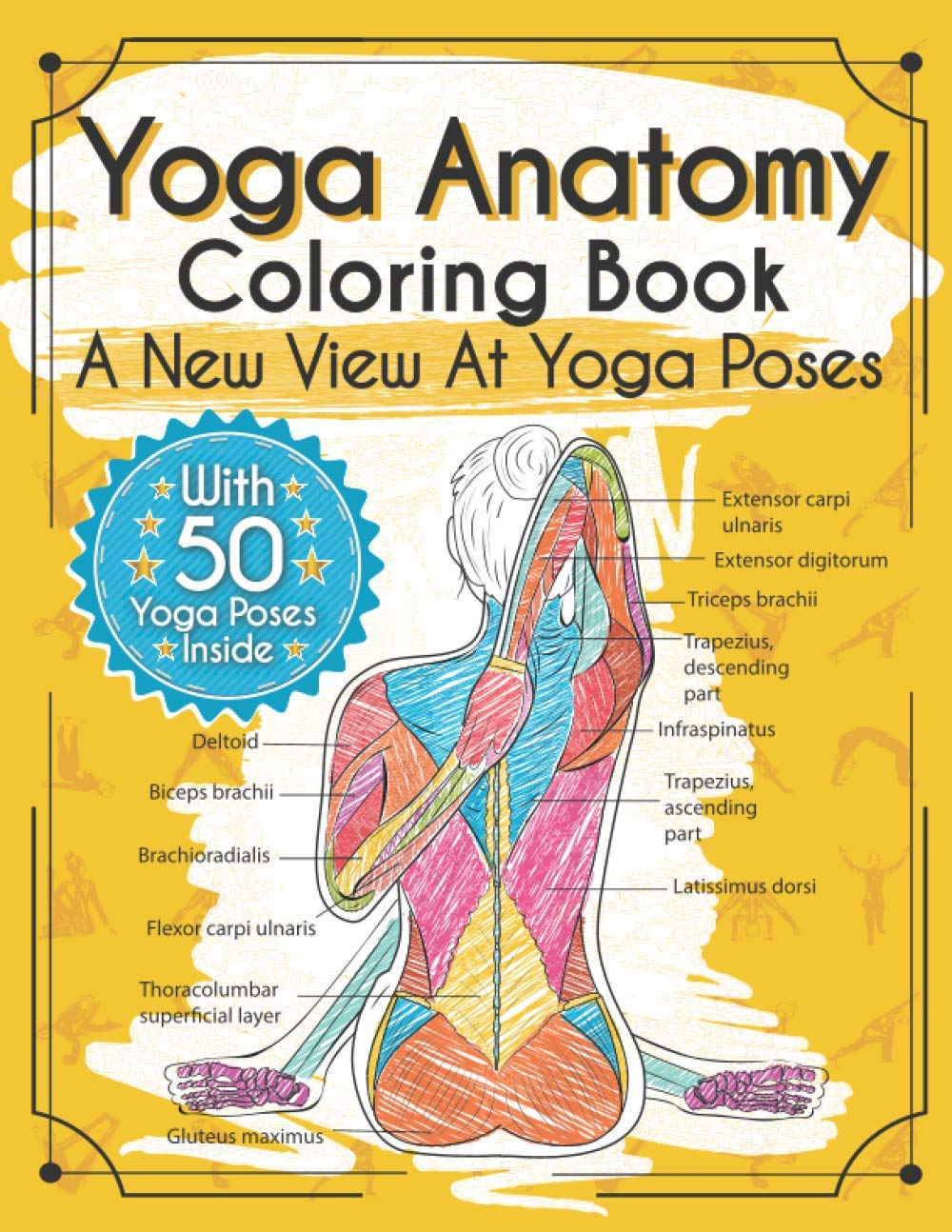 Yoga Anatomy Coloring Book: A New View At Yoga Poses Film, Art & Culture