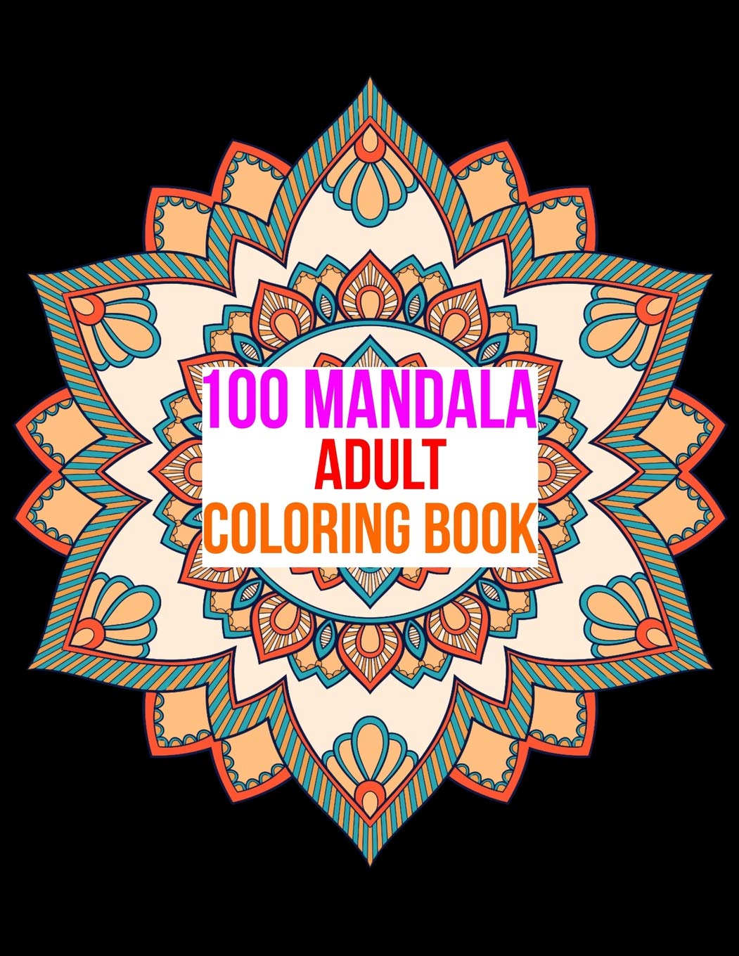 100 MANDALA ADULT COLORING BOOK: 100 Mandala Images Stress Management Coloring Book For Relaxation, Meditation, Happiness and Relief & Art Color Therapy Essays & Short Stories