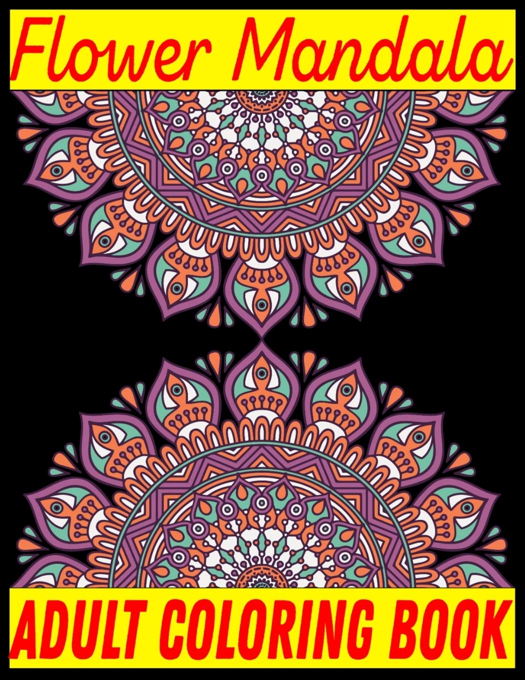 Flower Mandala Adult Coloring Book: Adult Coloring Book Featuring Beautiful Mandalas Designed to Soothe the Soul Essays & Short Stories