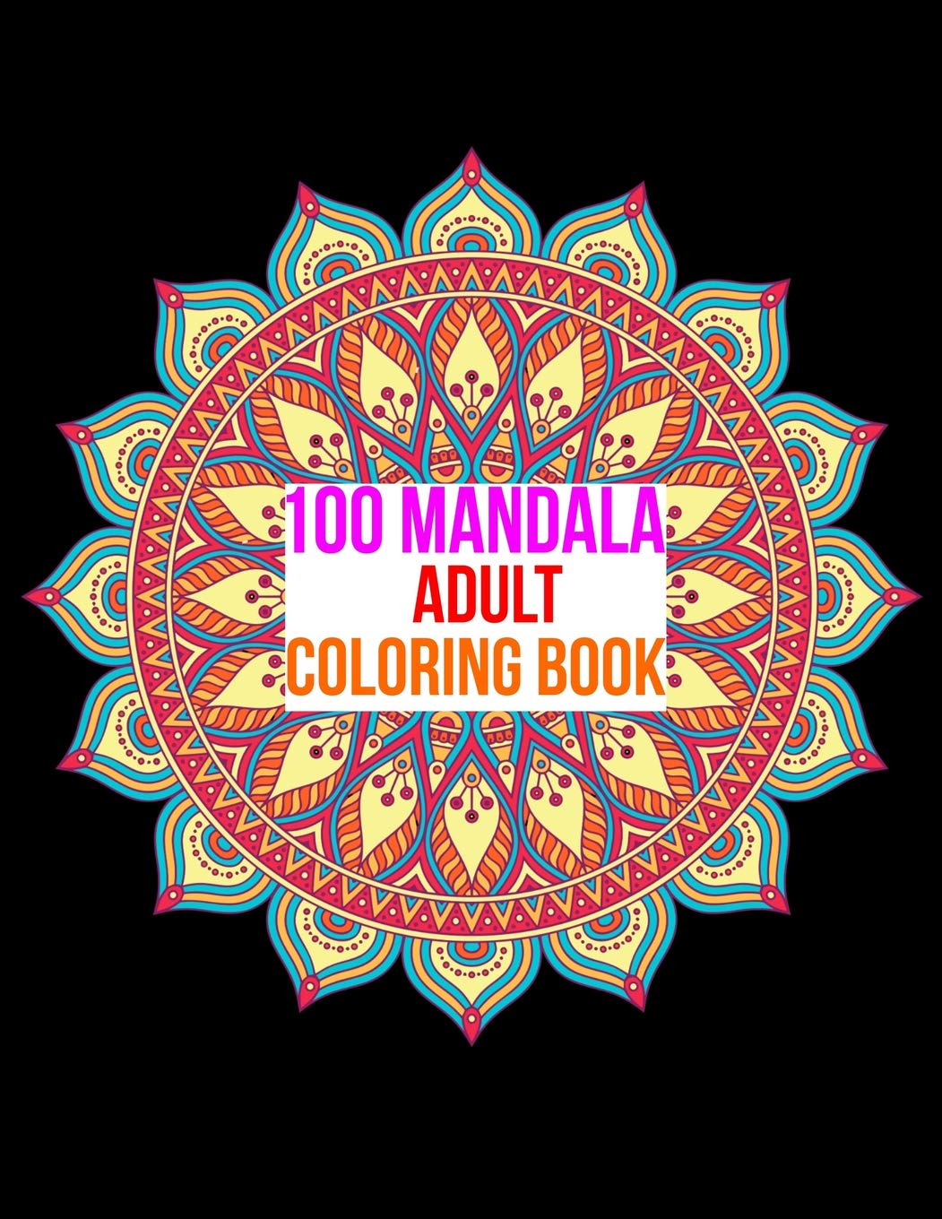 100 MANDALA ADULT COLORING BOOK: 100 Mandala Images Stress Management Coloring Book For Relaxation, Meditation, Happiness and Relief & Art Color Therapy Essays & Short Stories