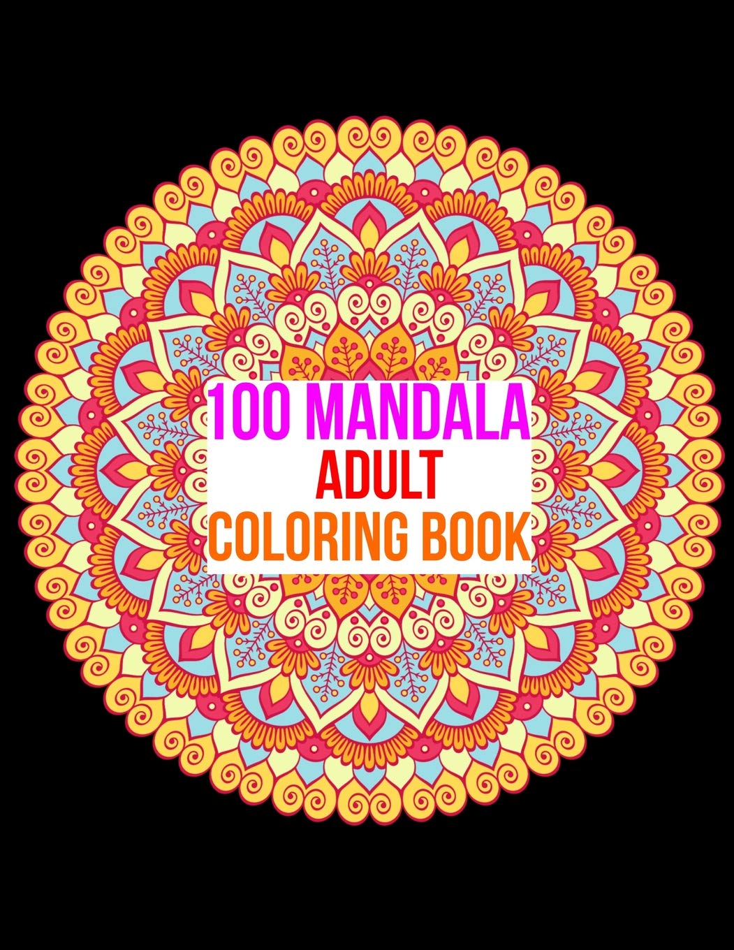 100 MANDALA ADULT COLORING BOOK: 100 Mandala Images Stress Management Coloring Book For Relaxation, Meditation, Happiness and Relief & Art Color Therapy Essays & Short Stories