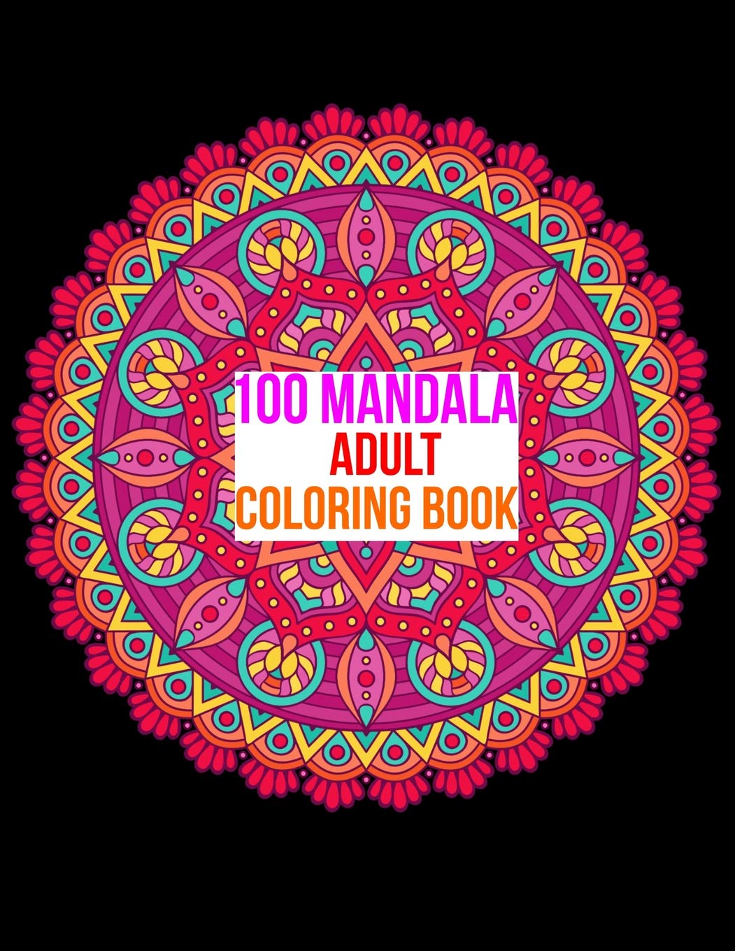100 MANDALA ADULT COLORING BOOK: 100 Mandala Images Stress Management Coloring Book For Relaxation, Meditation, Happiness and Relief & Art Color Therapy Essays & Short Stories