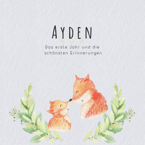 Ayden Das erste Jahr und die schönsten Erinnerungen: Baby Tagebuch I Babyalbum I Erinnerungsalbum I Eintragealbum I Kinderbuch I Babybuch I Perfektes ... Babyparty Geschenk für die Geburt von Ayden Parents & Children