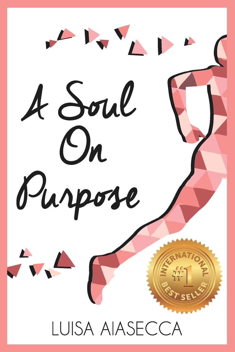 A SOUL ON PURPOSE: Live Your Life By Design, Regain Your Confidence and Ignite Your Purpose Religion & Esotericism
