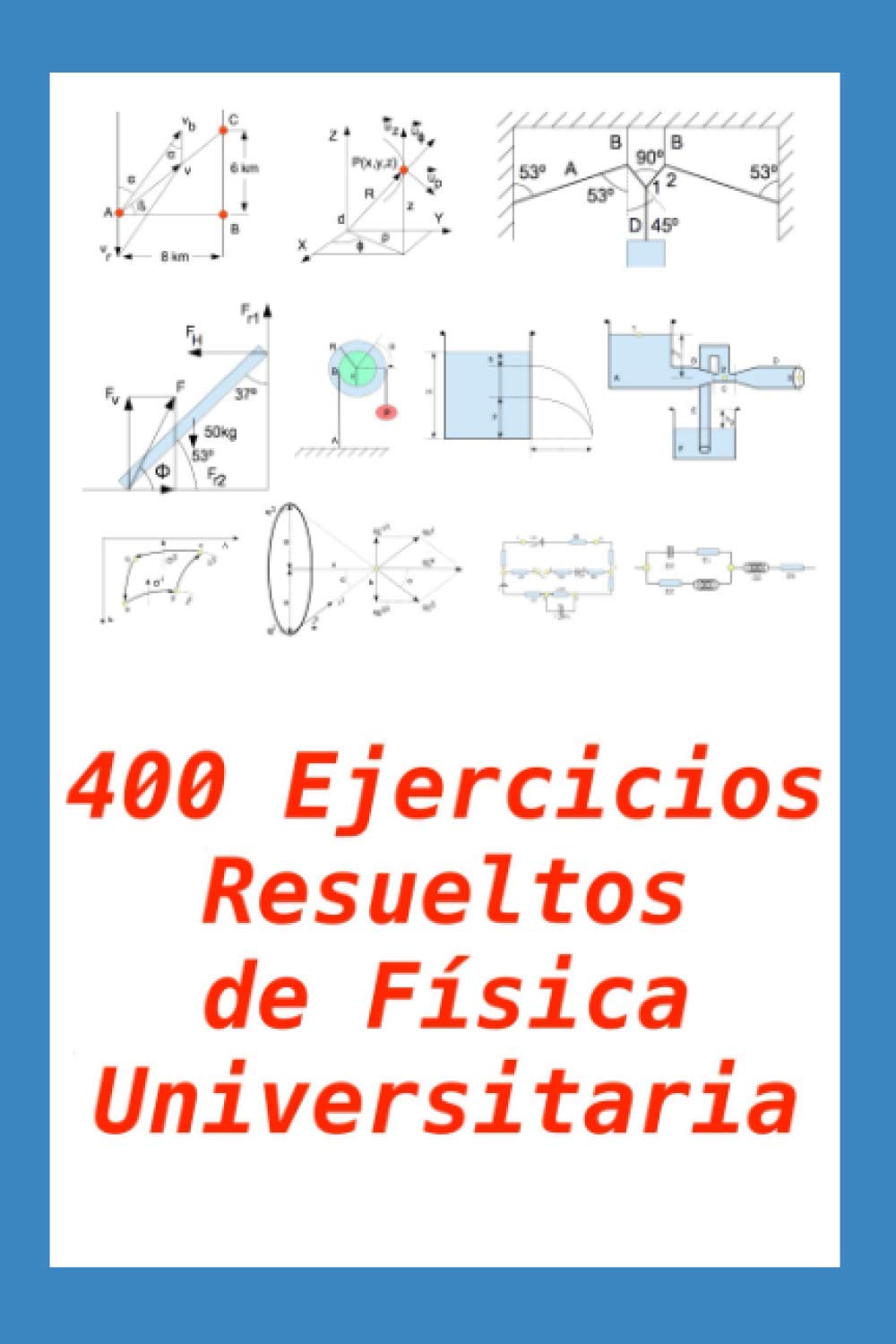 400 Ejercicios Resueltos de Física Universitaria: Práctico para alumnos y profesores Business & Technology