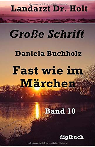 Landarzt Dr. Holt Band 10: Fast wie im Märchen Romantic Thrillers