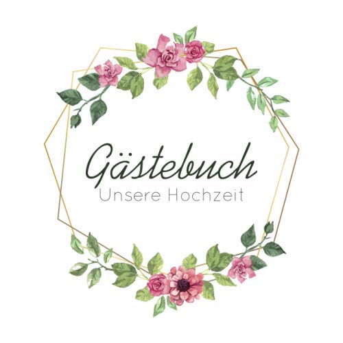 Gästebuch Unsere Hochzeit: Gästebuch Hochzeit / Hochzeitsbuch / Eintragebuch mit Fragen, eleganter vintage Blumenkranz, grün / rosa / gold Learning & Reference