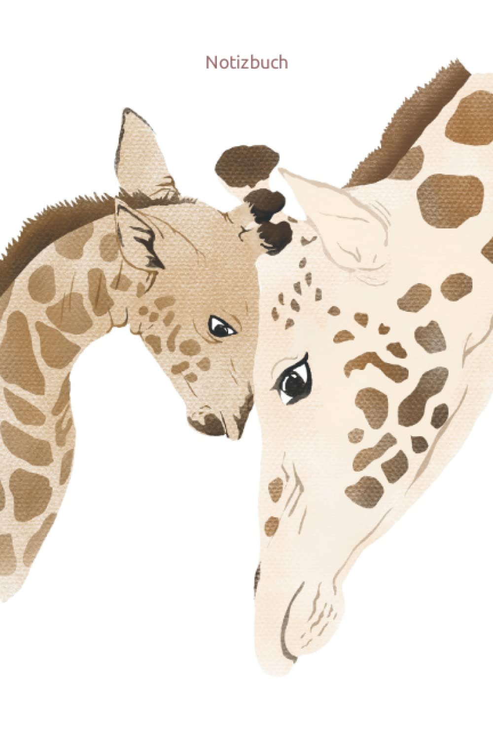 Notizbuch: Giraffen Notizbuch, Muttertag Tagebuch, Bulletjournal mit Soft Cover mit 100 linierten Seiten, DinA5, 6x9 Achtsamkeit, Urlaub, Erinnerungen, Geschenk, Parents & Children