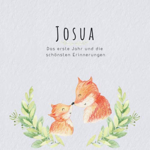 Josua Das erste Jahr und die schönsten Erinnerungen: Baby Tagebuch I Babyalbum I Erinnerungsalbum I Eintragealbum I Kinderbuch I Babybuch I Perfektes ... Babyparty Geschenk für die Geburt von Josua Parents & Children