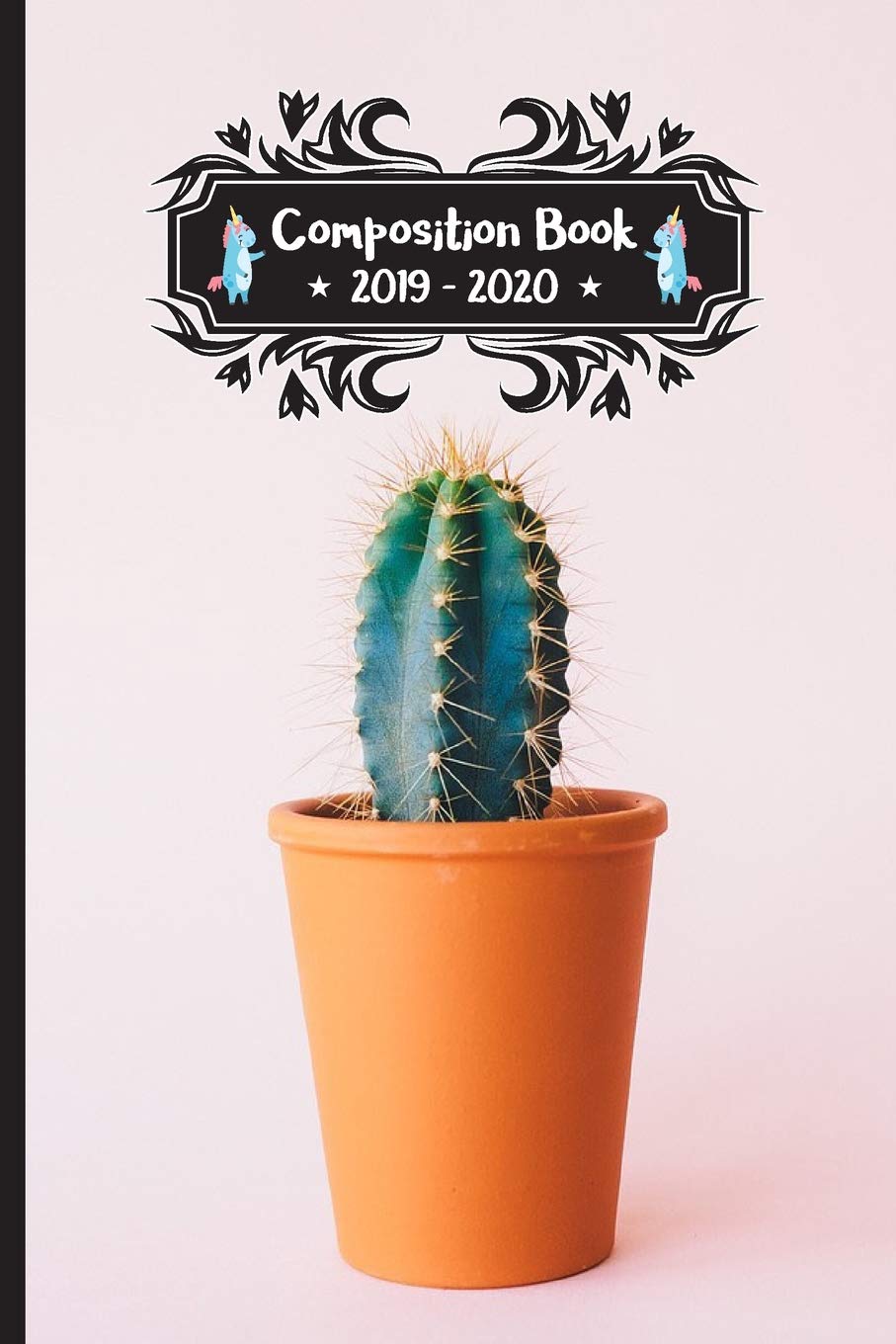 Composition Book 2019 - 2020: Cactus Plants Composition Notebook College Ruled With School Calendar 2019-2020 For Teen or Adult Students and Teachers ... Elementary Middle and High School Study Guides