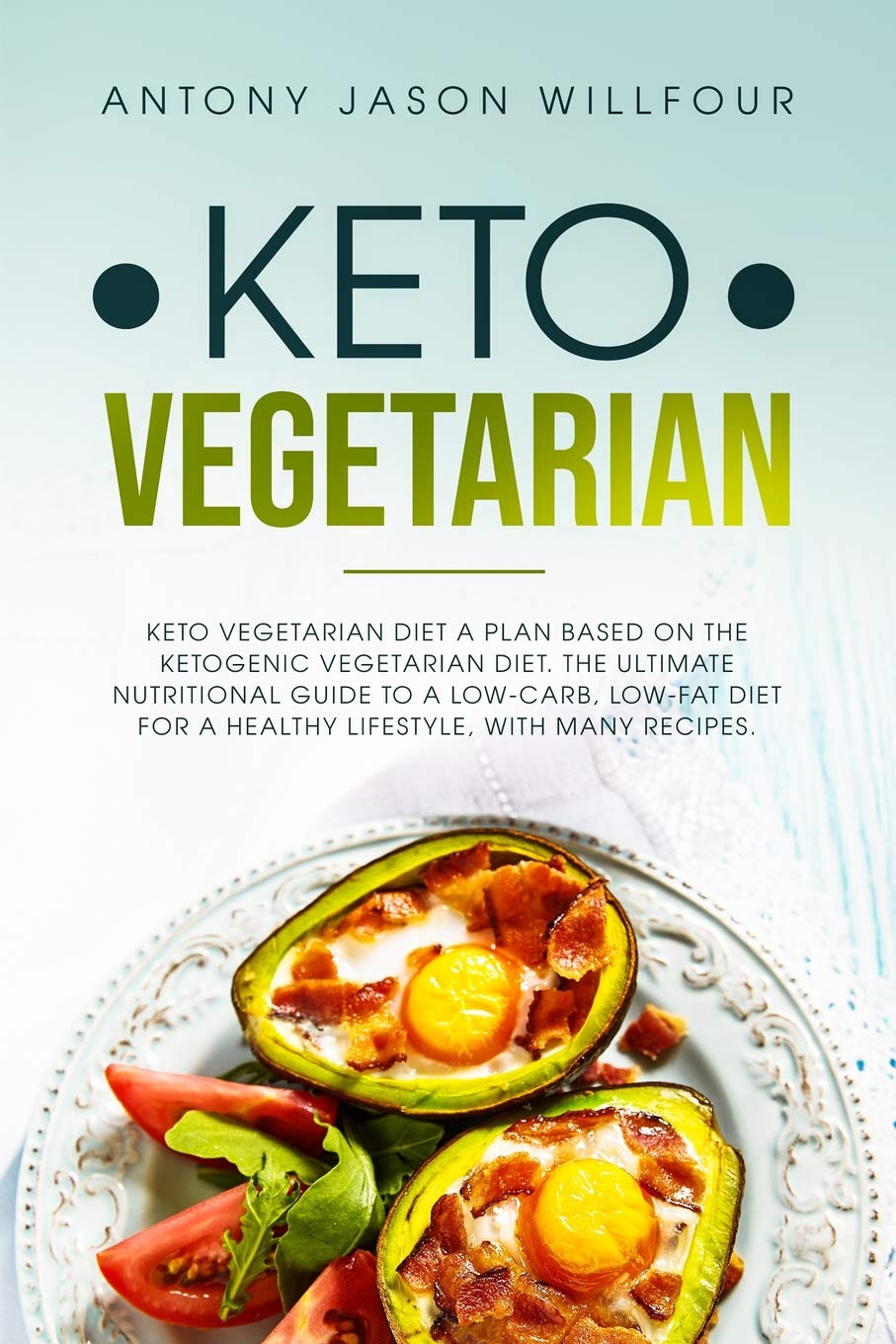 Keto Vegetarian dIET: A Plan Based On The Ketogenic Vegetarian Diet. The Ultimate Nutritional Guide To A Low-Carb, Low-Fat Diet For A Healthy Lifestyle, With Many Recipes. Health, Nutrition & Fitness