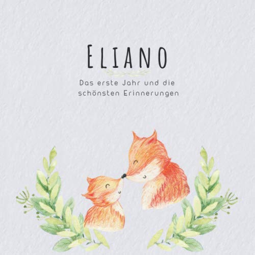 Eliano Das erste Jahr und die schönsten Erinnerungen: Baby Tagebuch I Babyalbum I Erinnerungsalbum I Eintragealbum I Kinderbuch I Babybuch I Perfektes ... Babyparty Geschenk für die Geburt von Eliano Parents & Children